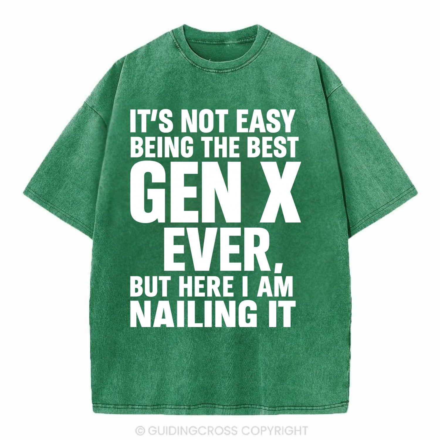 It's not easy being the best GEN X ever, but here I am nailing it - Vintage T-shirt - Forest Mist(Green)