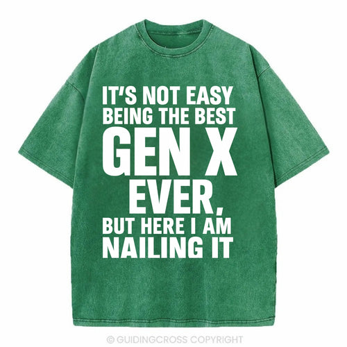 It's not easy being the best GEN X ever, but here I am nailing it - Vintage T-shirt