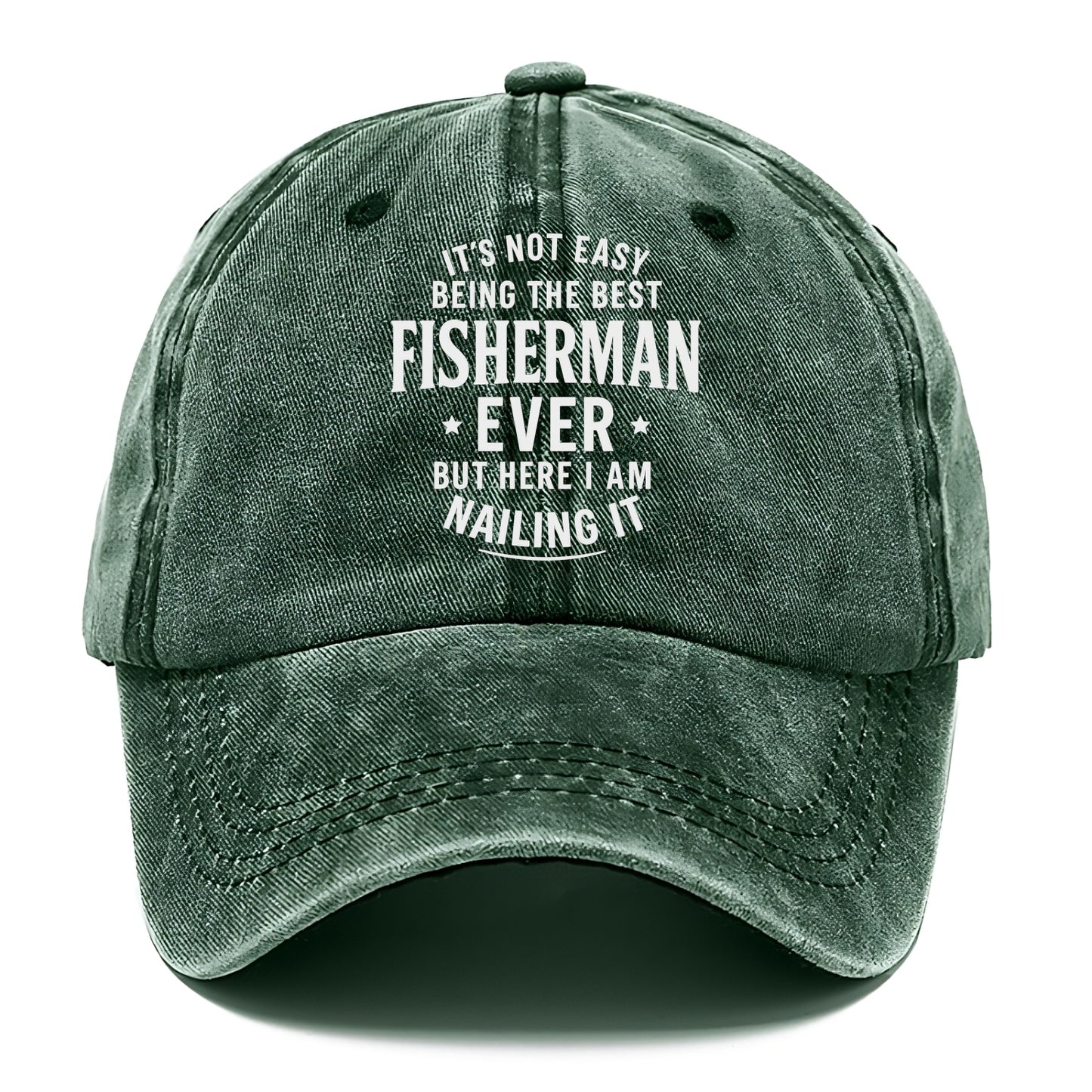 It's not easy being the best FISHERMAN ever, but here I am nailing it - Classic Cap - Forest Mist(Green)