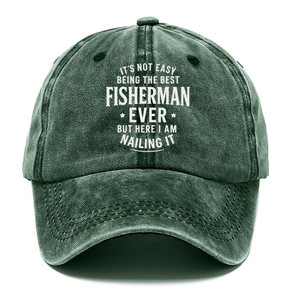 It's not easy being the best FISHERMAN ever, but here I am nailing it - Classic Cap - Forest Mist(Green)