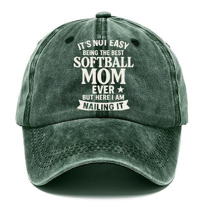 It's not easy being the best SOFTBALL MOM ever, but here I am nailing it - Classic Cap - Forest Mist(Green)