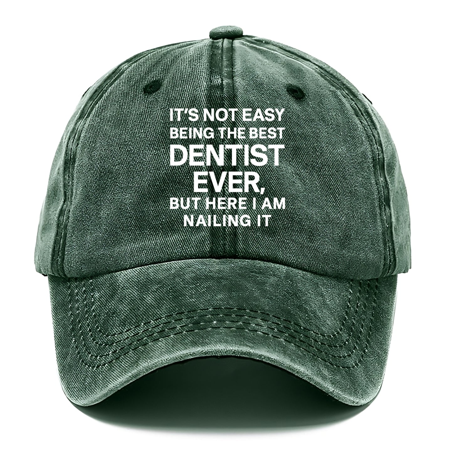 It's not easy being the best DENTIST ever, but here I am nailing it - Classic Cap - Forest Mist(Green)