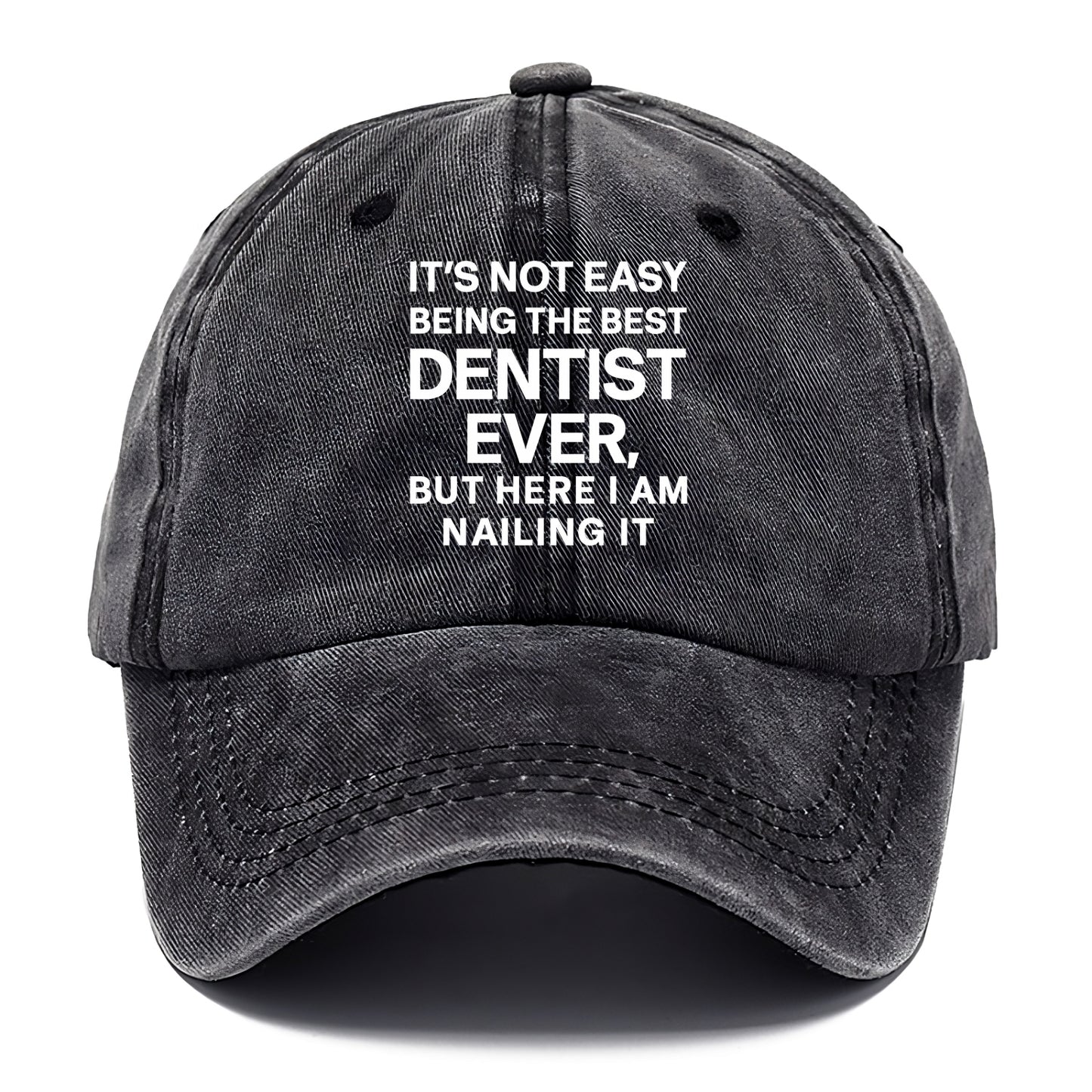 It's not easy being the best DENTIST ever, but here I am nailing it - Classic Cap - Graphite