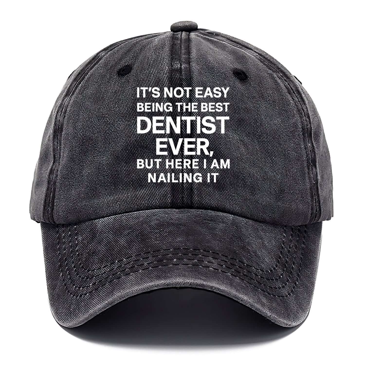 It's not easy being the best DENTIST ever, but here I am nailing it - Classic Cap - Graphite