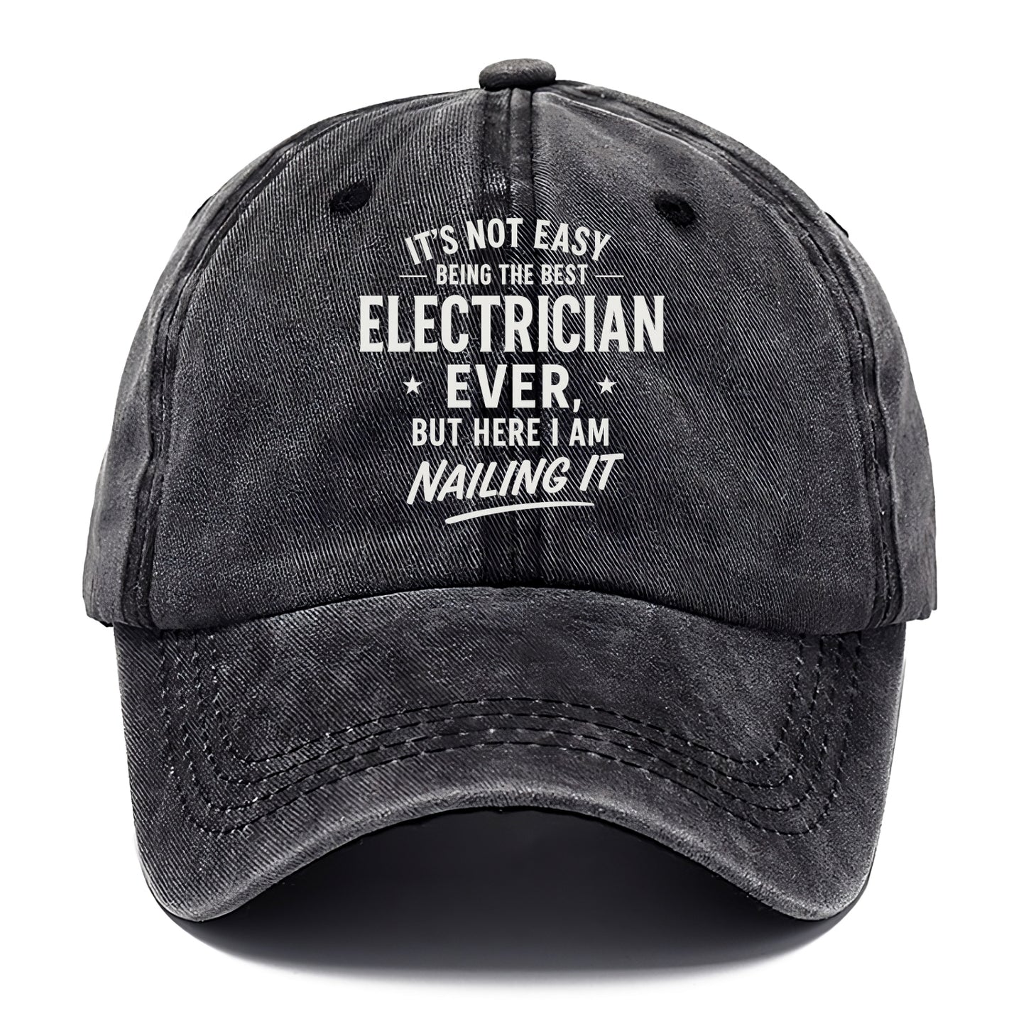 It's not easy being the best ELECTRICIAN ever, but here I am nailing it - Classic Cap - Graphite