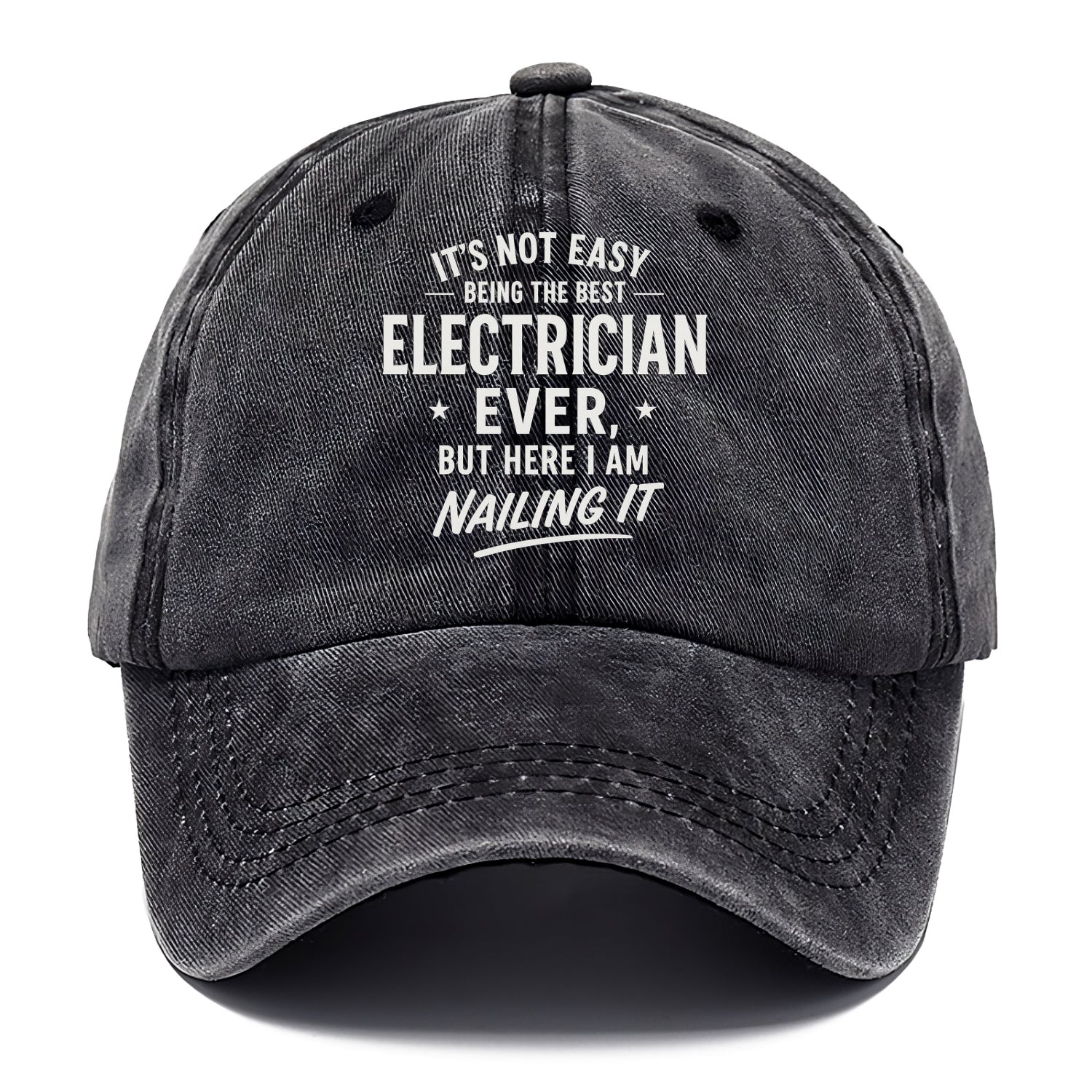 It's not easy being the best ELECTRICIAN ever, but here I am nailing it - Classic Cap - Graphite