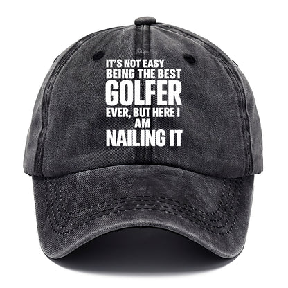 It's not easy being the best GOLFER ever, but here I am nailing it - Classic Cap - Graphite