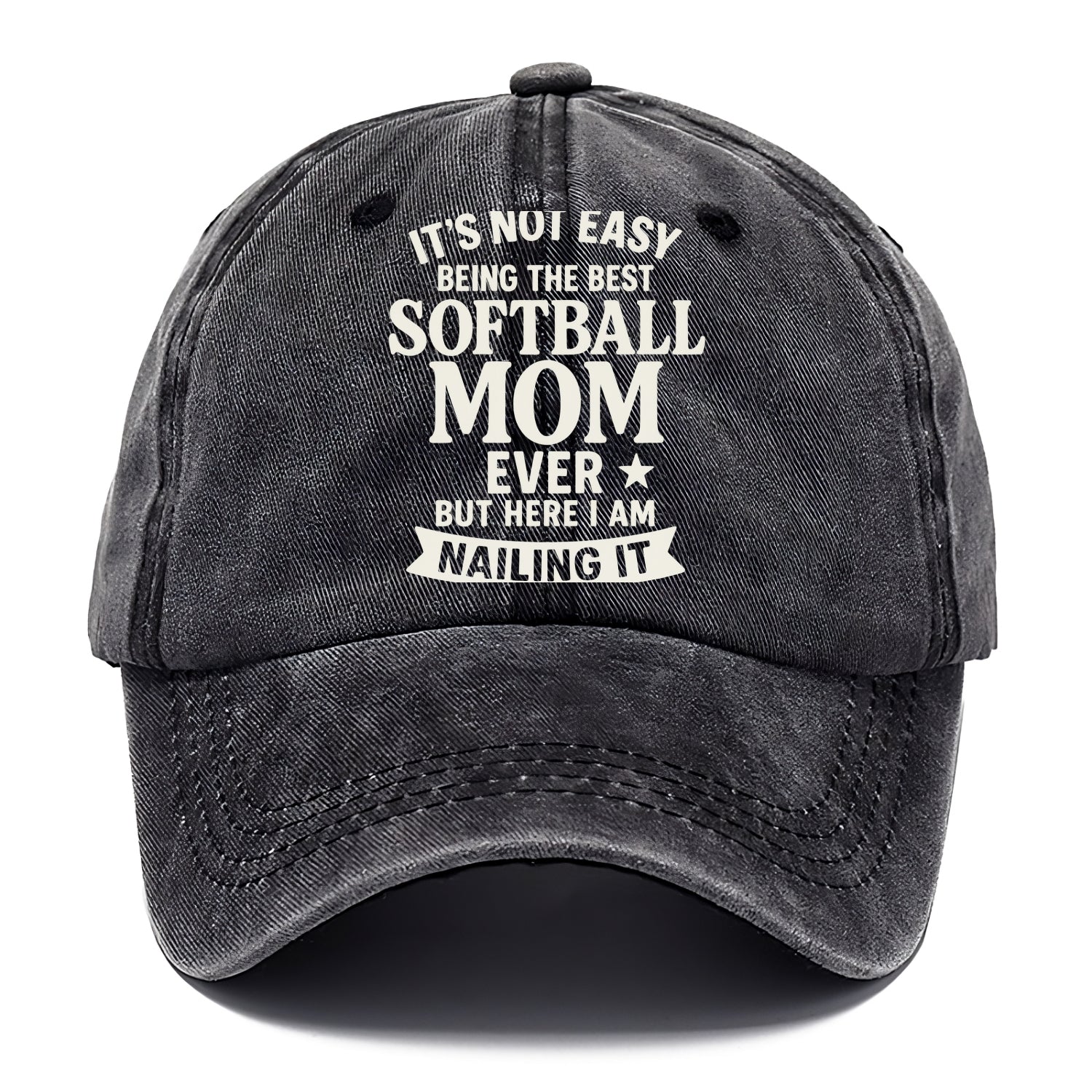 It's not easy being the best SOFTBALL MOM ever, but here I am nailing it - Classic Cap - Graphite