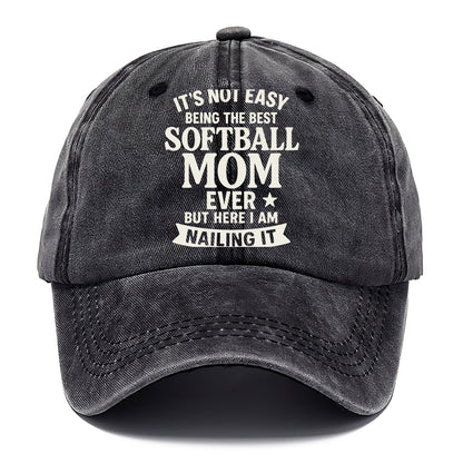 It's not easy being the best SOFTBALL MOM ever, but here I am nailing it - Classic Cap - Graphite