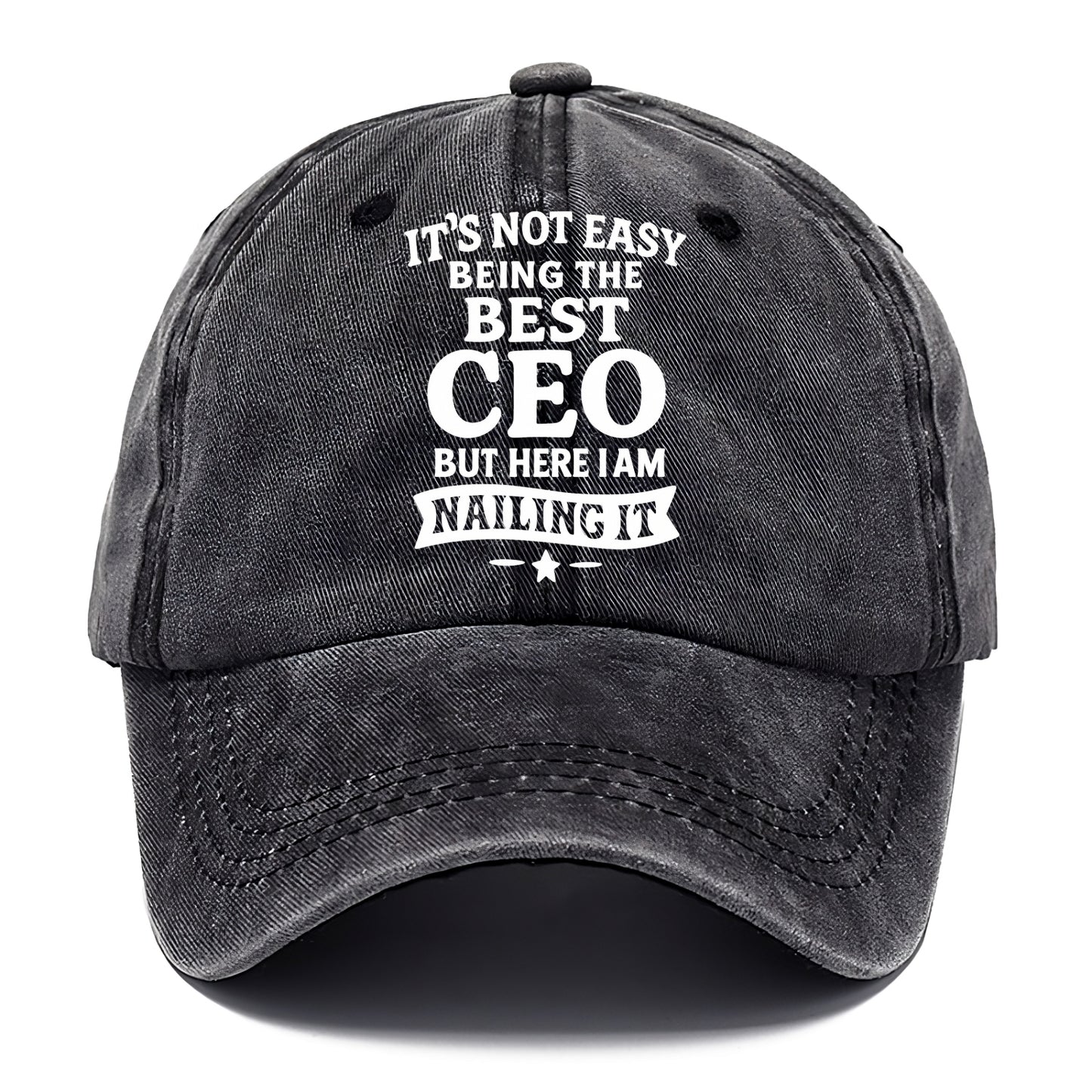 It's not easy being the best CEO ever, but here I am nailing it - Classic Cap - Graphite