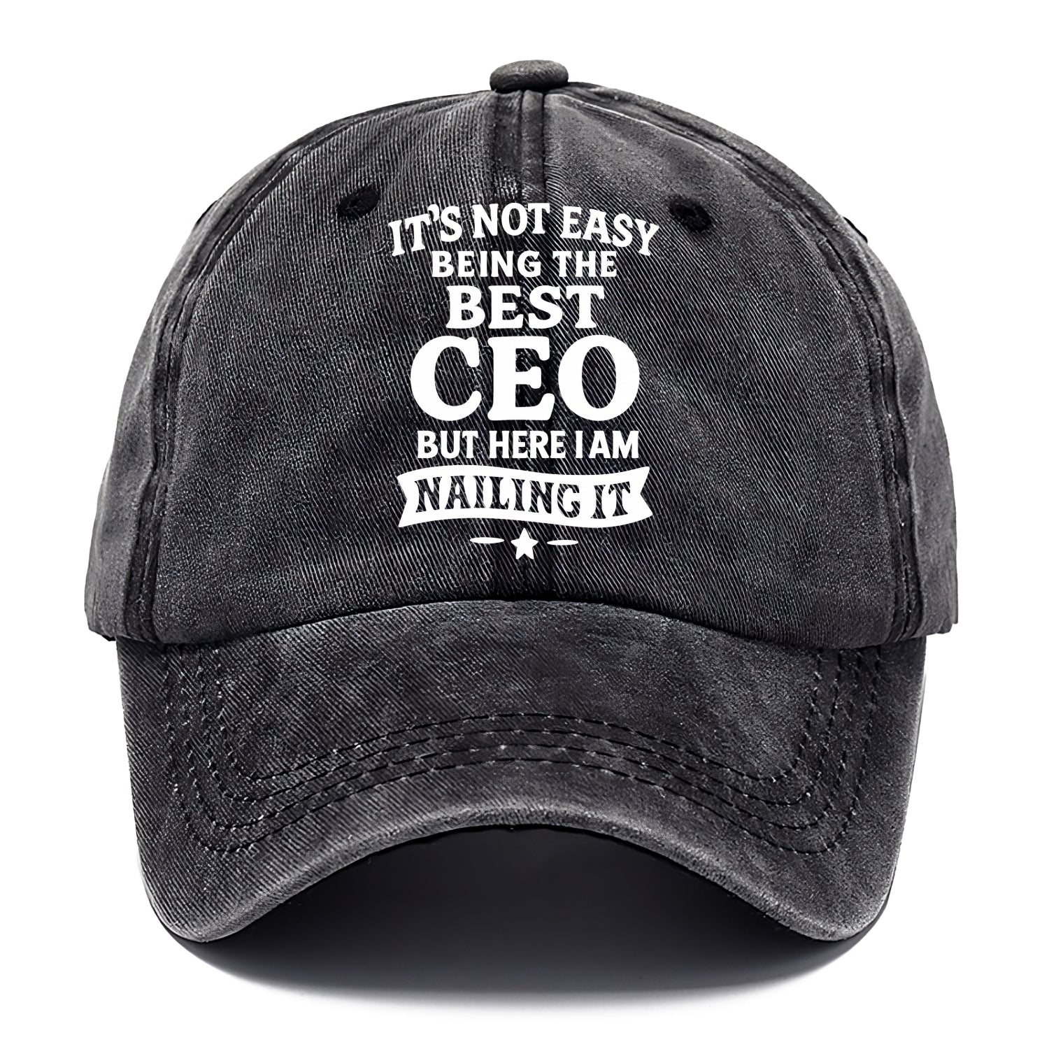 It's not easy being the best CEO ever, but here I am nailing it - Classic Cap - Graphite