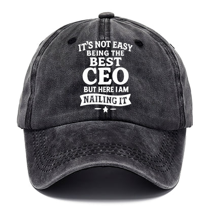 It's not easy being the best CEO ever, but here I am nailing it - Classic Cap - Graphite