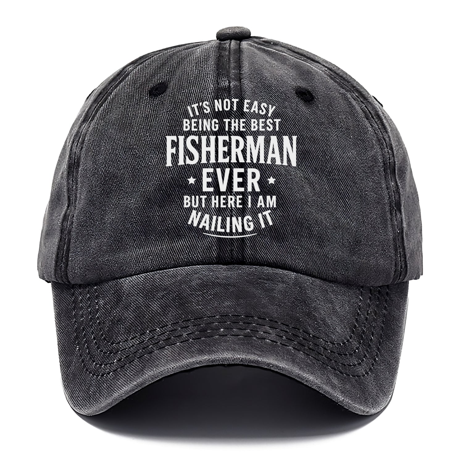 It's not easy being the best FISHERMAN ever, but here I am nailing it - Classic Cap - Graphite