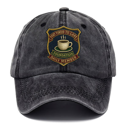 Crest with coffee cup - "Too Tired To Care Foundation - Daily Member" - exhausted - Classic Cap - Graphite