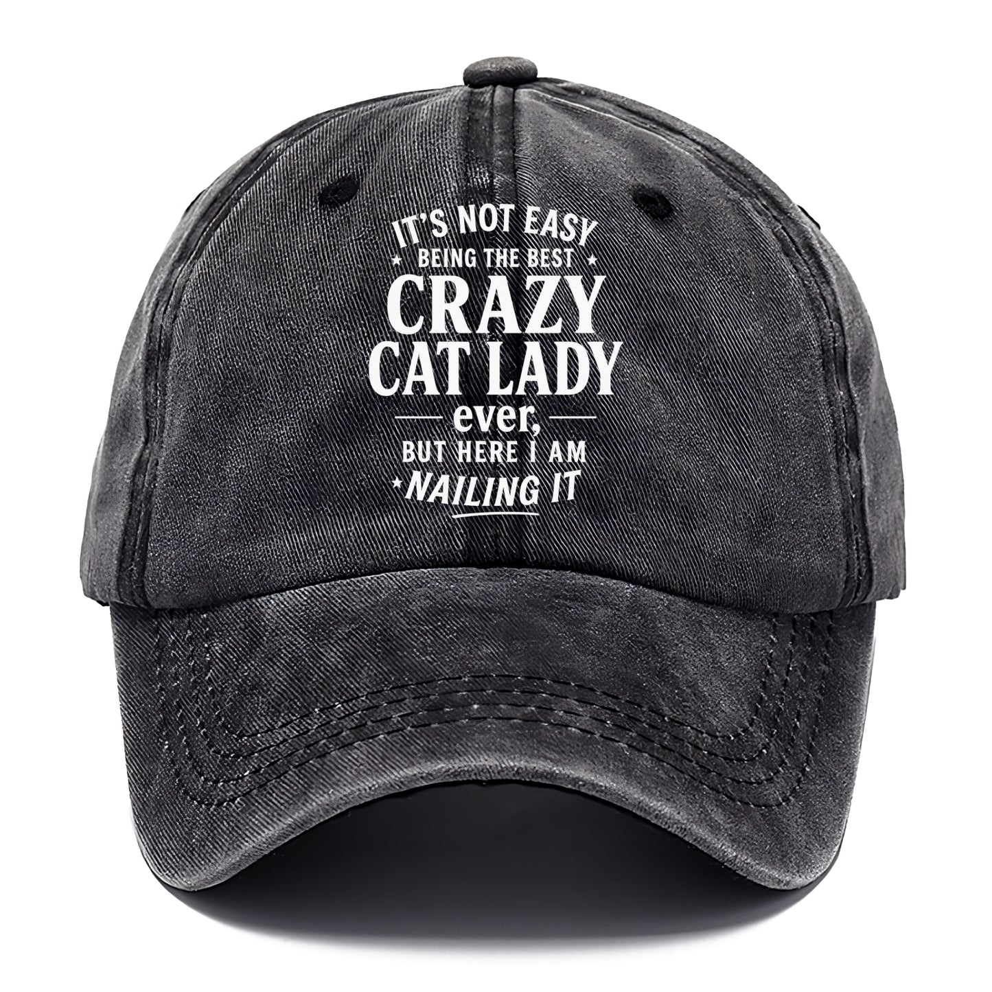 It's not easy being the best CRAZY CAT LADY ever, but here I am nailing it - Classic Cap - Graphite