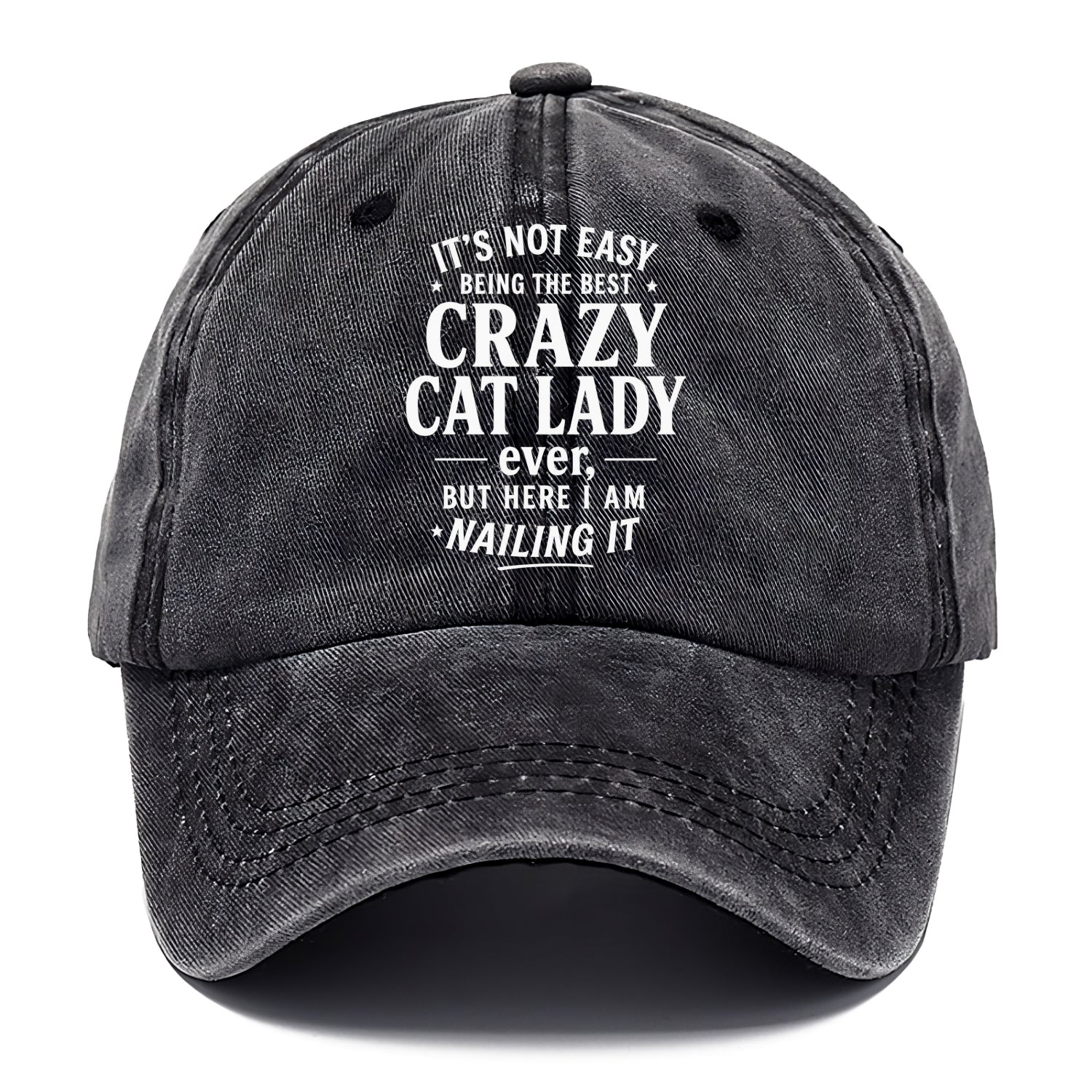 It's not easy being the best CRAZY CAT LADY ever, but here I am nailing it - Classic Cap - Graphite