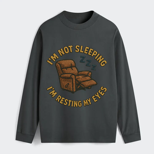 I'm Not Sleeping I'm Resting My Eyes  - Classic Long Sleeve Shirt