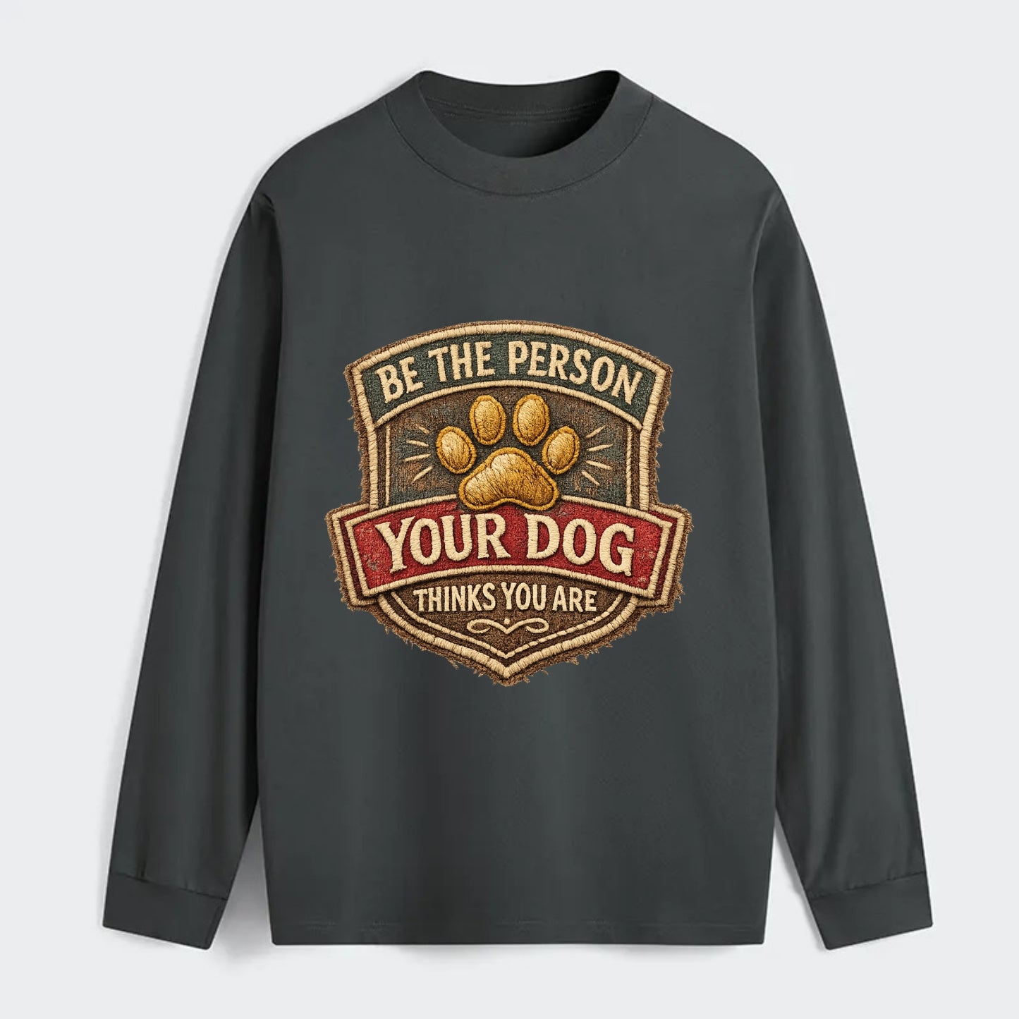 BE THE PERSON YOUR DOG THINKS YOU ARE - inspirational with paw in gold - Classic Long Sleeve Shirt - Gray