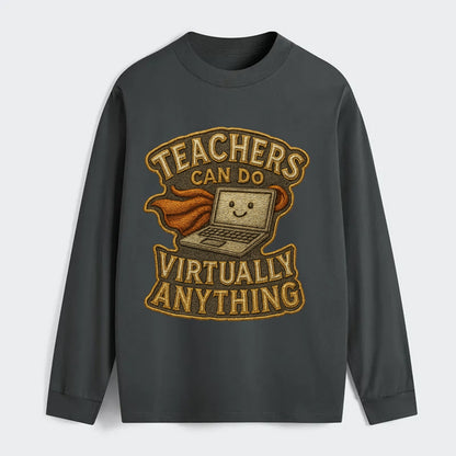 Teachers Can Do Virtually Anything  - Classic Long Sleeve Shirt - Gray