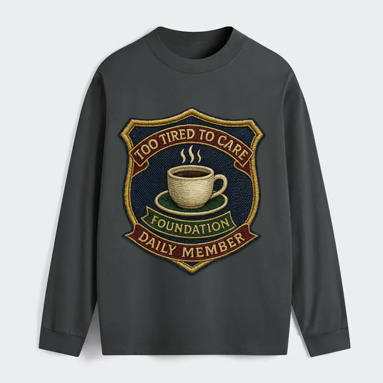 Crest with coffee cup - "Too Tired To Care Foundation - Daily Member" - - Classic Long Sleeve Shirt - Gray