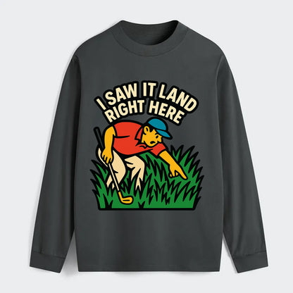 Golfer searching in deep rough - "I Saw It Land Right Here" - lost ball - Classic Long Sleeve Shirt - Gray