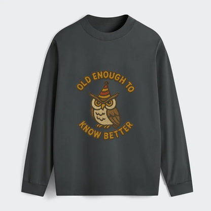 Old Enough To Know Better  - Classic Long Sleeve Shirt - Gray