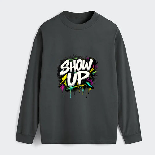 Bold typography design - SHOW UP - be present, arrive ready - Classic Long Sleeve Shirt
