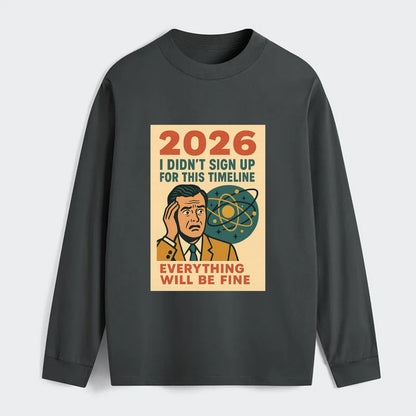 Person in wrong timeline - "I didn't sign up for this timeline" - - Classic Long Sleeve Shirt - Gray