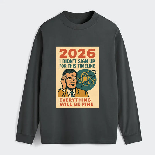 Person in wrong timeline - "I didn't sign up for this timeline" - - Classic Long Sleeve Shirt - Gray