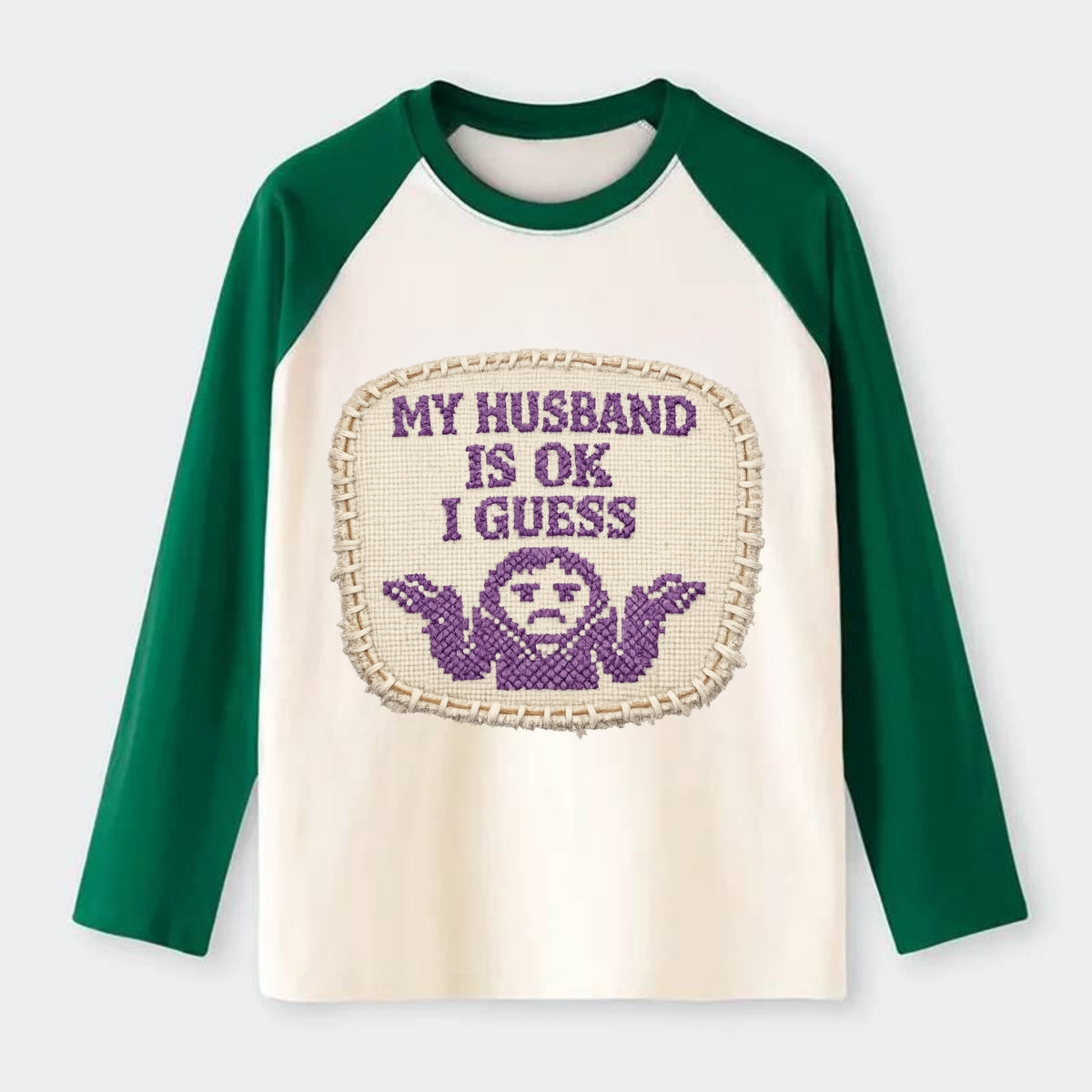 MY HUSBAND IS OK I GUESS - purple ok shrug - purple - mediocre husband - Raglan Long Sleeve T-Shirt - Green