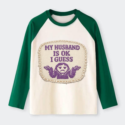 MY HUSBAND IS OK I GUESS - purple ok shrug - purple - mediocre husband - Raglan Long Sleeve T-Shirt - Green