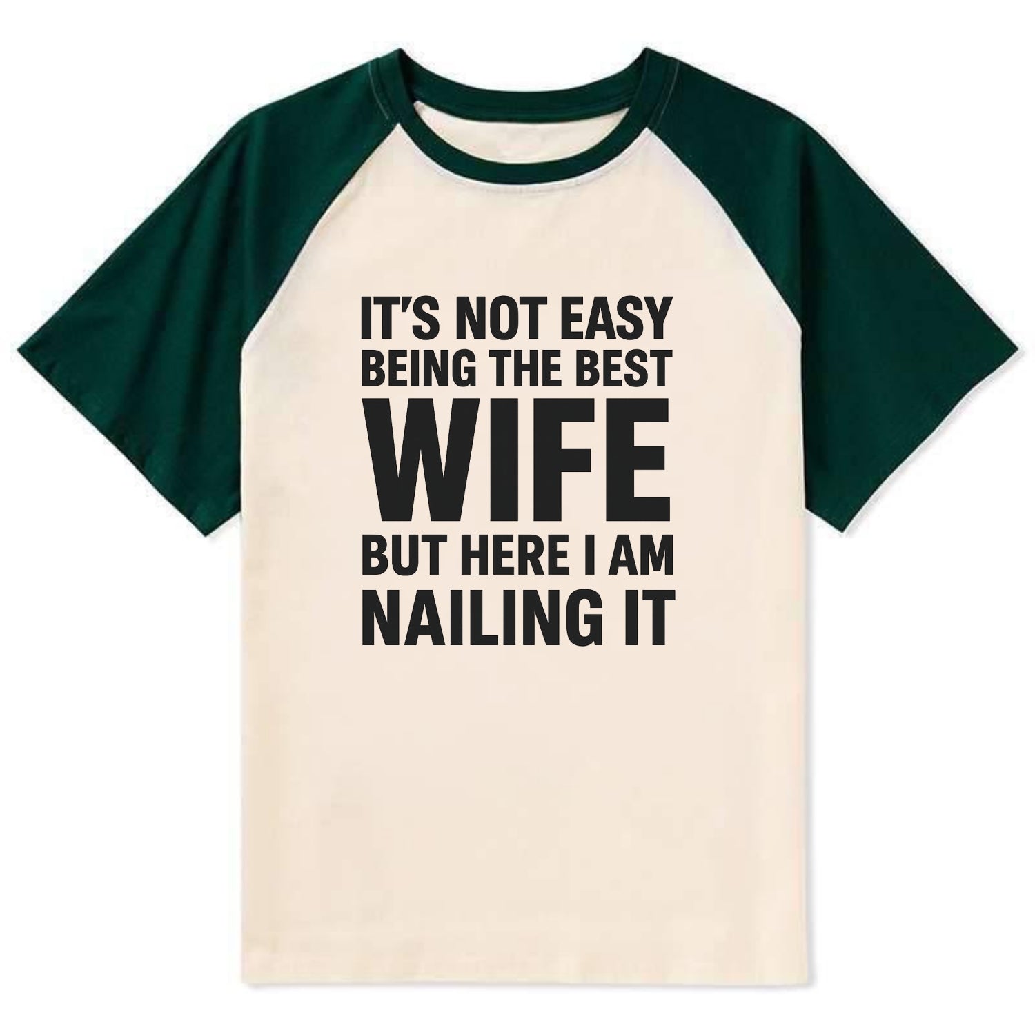 It's not easy being the best WIFE ever, but here I am nailing it - Contrast Raglan T-shirt - Green