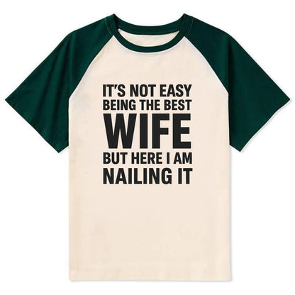 It's not easy being the best WIFE ever, but here I am nailing it - Contrast Raglan T-shirt - Green