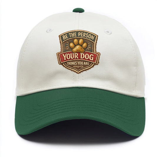 BE THE PERSON YOUR DOG THINKS YOU ARE - inspirational with paw in gold , dog wisdom - Two Tone Cap - Green