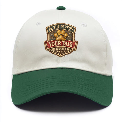 BE THE PERSON YOUR DOG THINKS YOU ARE - inspirational with paw in gold , dog wisdom - Two Tone Cap
