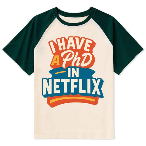 I Have A PhD In Netflix - Contrast Raglan T-shirt