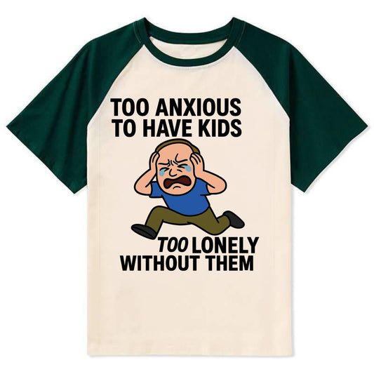 Person paralyzed between two fears - "Too anxious to have kids, too - Contrast Raglan T-shirt - Green