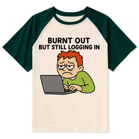 Burnt out person still typing - "Burnt out but still logging in" - hustle - Contrast Raglan T-shirt - Green