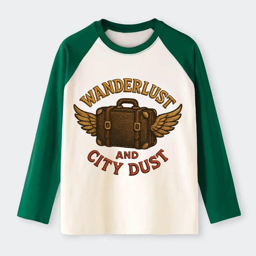 Wanderlust And City Dust  - Raglan Long Sleeve T-Shirt