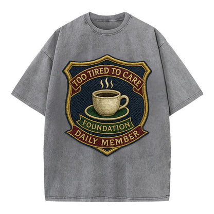 Crest with coffee cup - "Too Tired To Care Foundation - Daily Member" - exhausted - Vintage T-shirt - Grey