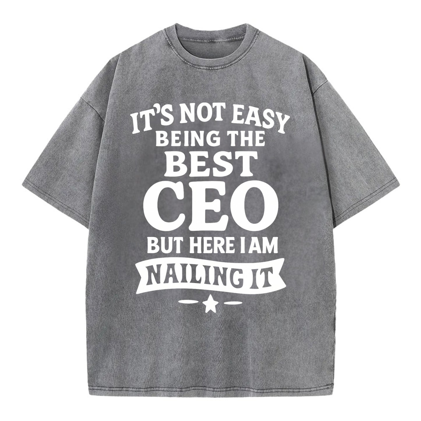 It's not easy being the best CEO ever, but here I am nailing it - Vintage T-shirt - Grey