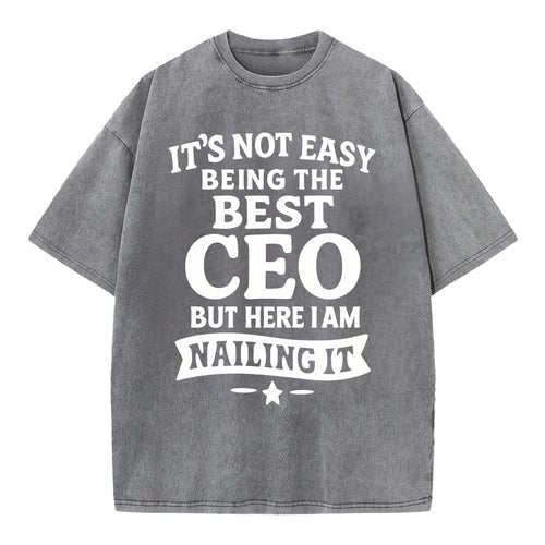 It's not easy being the best CEO ever, but here I am nailing it - Vintage T-shirt