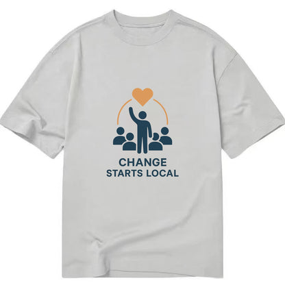 Community organizer bringing neighbors together - "Change Starts Local" - - Classic T-shirt - Grey
