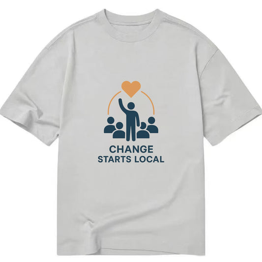 Community organizer bringing neighbors together - "Change Starts Local" - - Classic T-shirt - Grey
