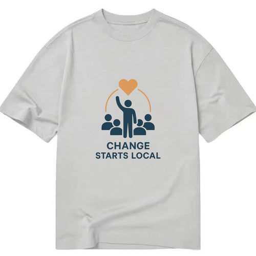 Community organizer bringing neighbors together - Change Starts Local - - Classic T-shirt