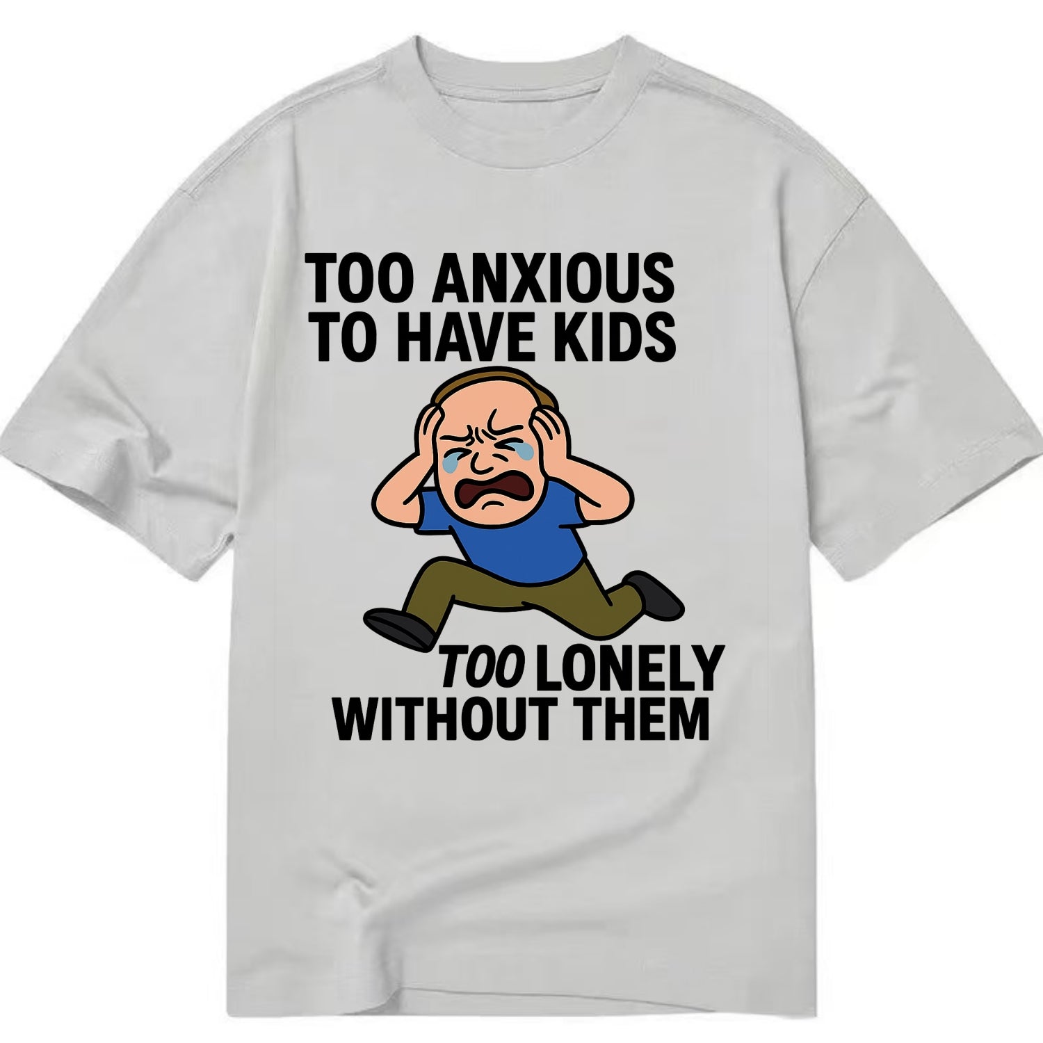 Person paralyzed between two fears - "Too anxious to have kids, too lonely - Classic T-shirt - Grey