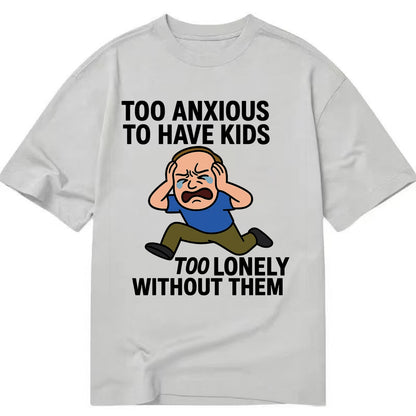 Person paralyzed between two fears - "Too anxious to have kids, too lonely - Classic T-shirt - Grey