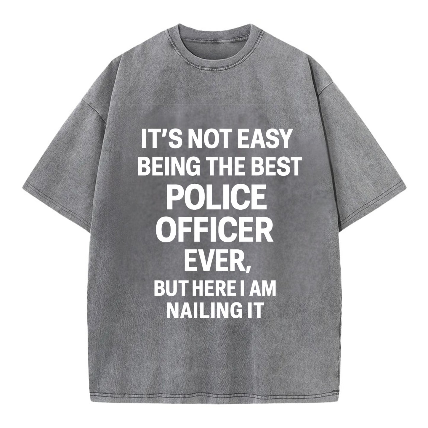 It's not easy being the best POLICE OFFICER ever, but here I am nailing it - Vintage T-shirt - Grey