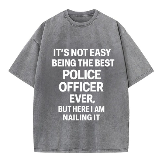It's not easy being the best POLICE OFFICER ever, but here I am nailing it - Vintage T-shirt - Grey