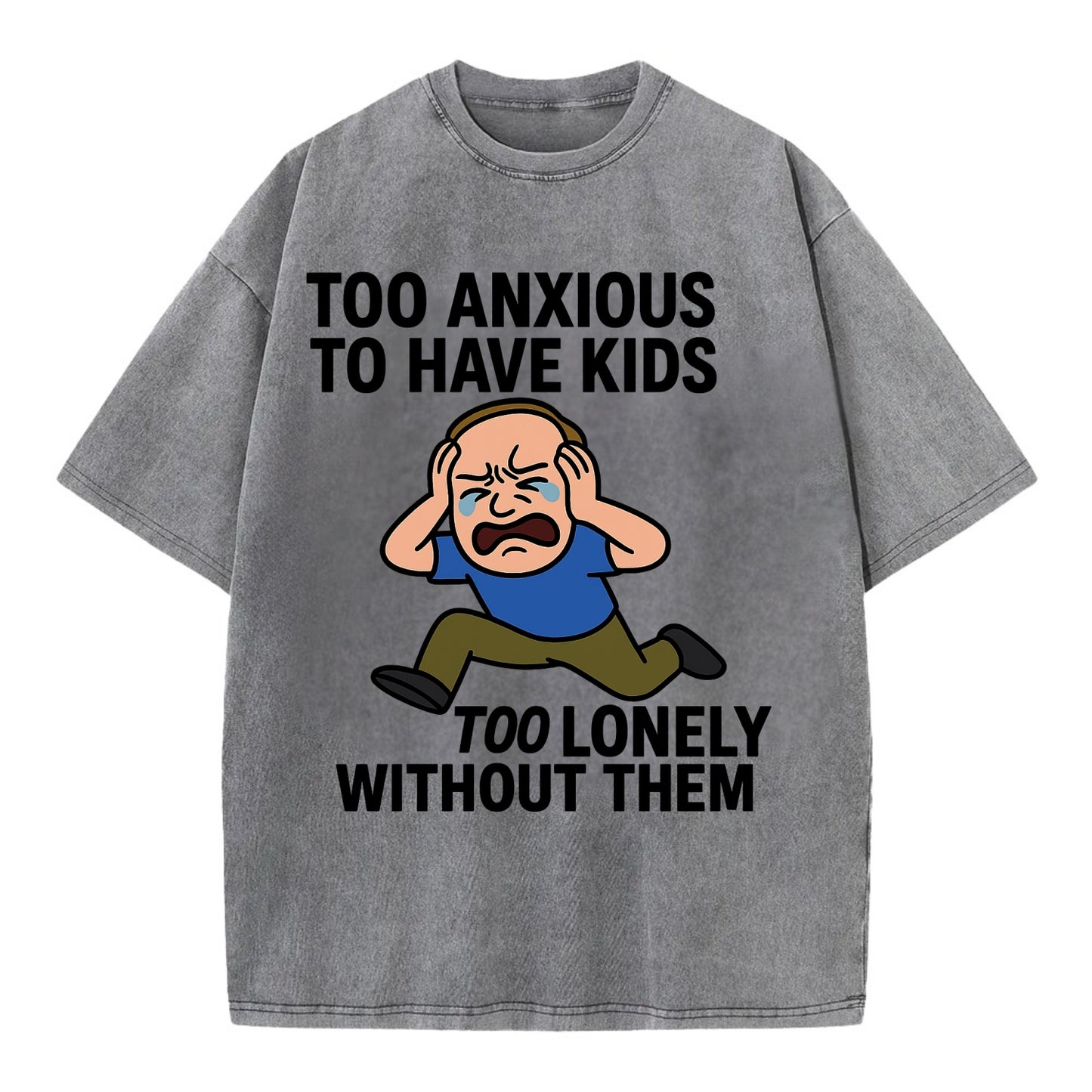 Person paralyzed between two fears - "Too anxious to have kids, too lonely - Vintage T-shirt - Grey